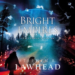 The Bright Empires Series — Stephen Lawhead