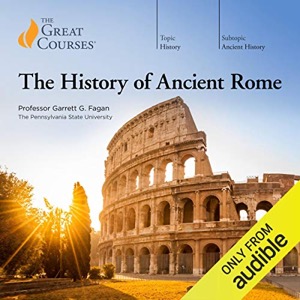 The History of Ancient Rome — The Great Courses Garrett G. Fagan