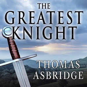 The Greatest Knight — Thomas Asbridge