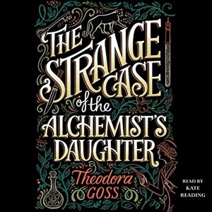 The Strange Case of the Alchemist's Daughter — Theodora Goss