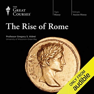 The Rise of Rome — Gregory S. Aldrete The Great Courses