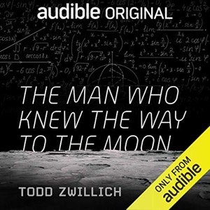 The Man Who Knew the Way to the Moon — Todd Zwillich