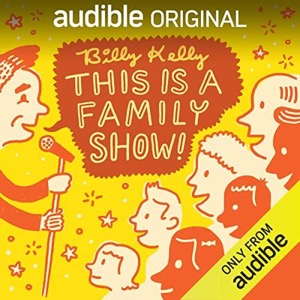 Billy Kelly: This Is a Family Show! — Billy Kelly