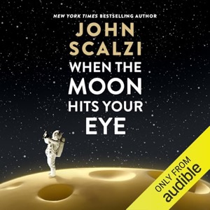 When the Moon Hits Your Eye — John Scalzi