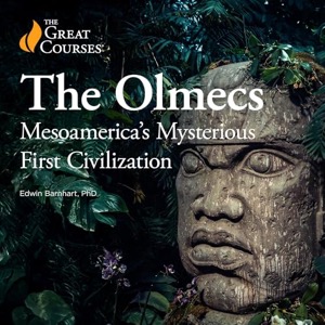 The Olmecs: Mesoamerica’s Mysterious First Civilization — The Great Courses Edwin Barnhart