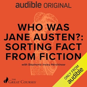Who Was Jane Austen? Sorting Fact from Fiction — The Great Courses Stephanie Insley Hershinow