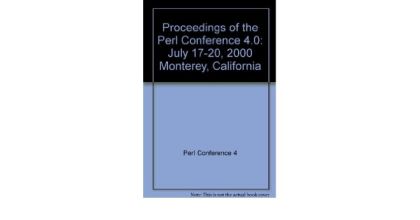 Proceedings of the Perl Conference 4.0: July 17-20, 2000 Monterey, California — Perl Conference 4
