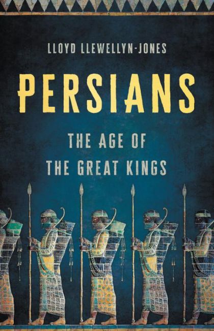 Persians: The Age of the Great Kings — Lloyd Llewellyn-Jones