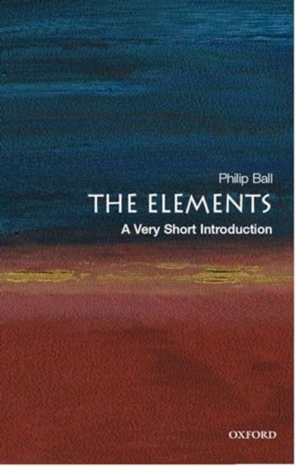 Elements, The: A Very Short Introduction — Philip Ball