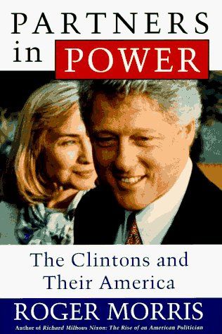 Partners in Power : The Clintons and Their America — Roger Morris