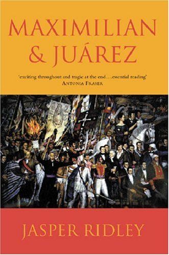 Maximilian & Juarez — Jasper Ridley