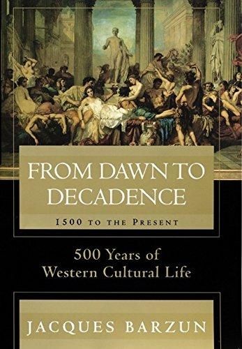 From Dawn to Decadence: 1500 to the Present: 500 Years of Western Cultural Life — Jacques Barzun