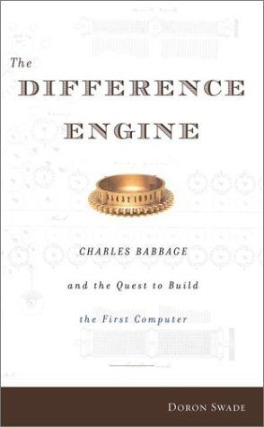 The Difference Engine: Charles Babbage and the Quest to Build the First Computer — Doron Swade