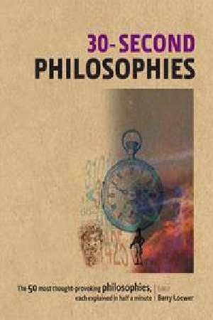 30-Second Philosophies — Barry (ed) Loewer
