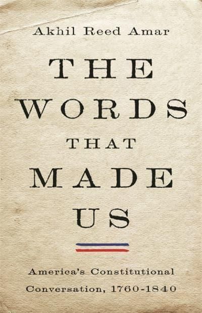 The words that made us — Akhil Reed Amar