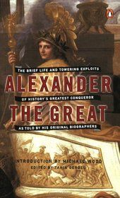 Alexander the Great: The Brief Life and Towering Exploits of History's Greatest Conqueror--As Told By His Original Biographers — Arrian