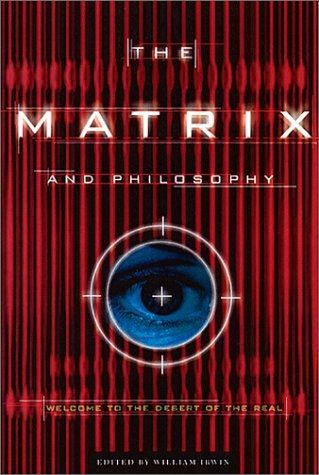 Matrix and Philosophy, The: Welcome to the Desert of the Real (Popular Culture and Philosophy, V. 3) — William Irwin