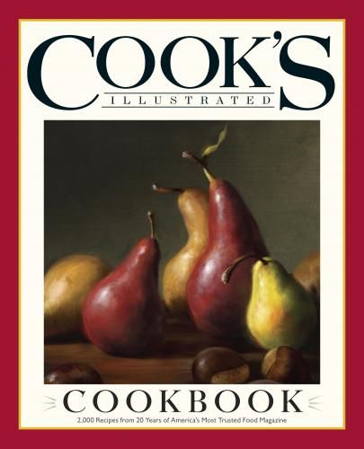 The Cook's Illustrated Cookbook: 2,000 Recipes from 20 Years of America's Most Trusted Cooking Magazine — Editors at Cook's Illustrated Magazine
