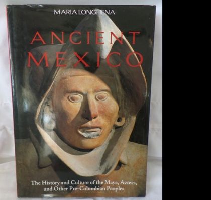 Ancient Mexico : The History and Culture of the Maya, Aztects and Other Pre-Columbian Peoples — Maria Longhena