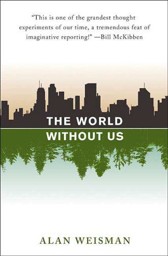World Without Us, The — Alan Weisman
