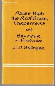 Raise high the roof beam, carpenters ; and, Seymour: An introduction — J.D. Salinger
