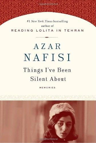 Things I've Been Silent About: Memories — Azar Nafisi