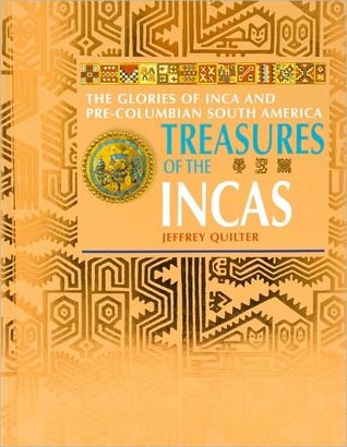 Treasures of The Incas: The Glories of Inca and Pre-Columbian South America — Jeffrey Quilter