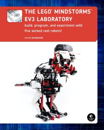 The LEGO MINDSTORMS EV3 Laboratory: Build, Program, and Experiment with Five Wicked Cool Robots! — Daniele Benedettelli