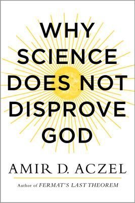Why Science Does Not Disprove God — Amir Aczel
