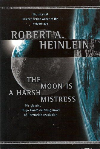 Moon Is a Harsh Mistress, The — Robert Heinlein