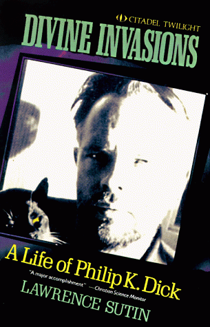 Divine Invasions: A Life of Philip K. Dick — Lawrence Sutin