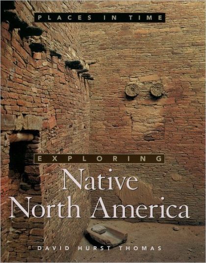 Exploring Native North America (Places in Time) — David Hurst Thomas