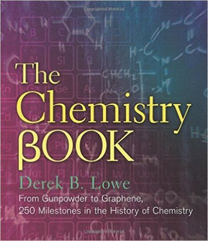 The Chemistry Book: From Gunpowder to Graphene, 250 Milestones in the History of Chemistry (Sterling Milestones) — Derek B. Lowe
