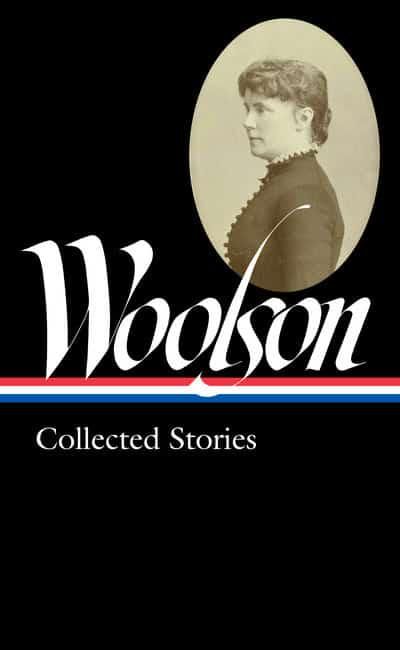 Constance Fenimore Woolson: Collected Stories — Constance Fenimore Woolson