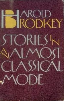 Stories In An Almost Classical Mode — Harold Brodkey