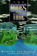 Bones of Time, The — Kathleen Ann Goonan