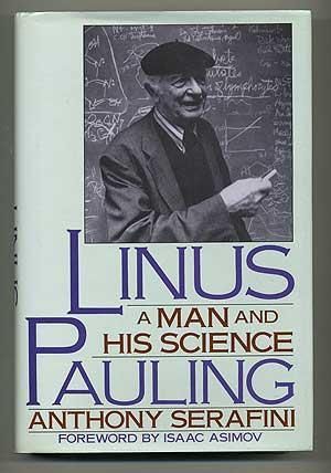 Linus Pauling: A Man and His Science — Anthony Serafini