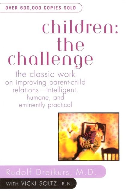 Children: The Challenge : The Classic Work on Improving Parent-Child Relations--Intelligent, Humane & Eminently Practical (Plume) — Vicki Soltz