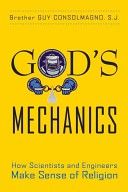 God's Mechanics: How Scientists and Engineers Make Sense of Religion — Guy Consolmagno