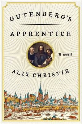 Gutenberg's Apprentice: A Novel — Alix Christie