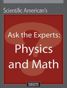 Ask the Experts: Physics and Math — Scientific American Editors