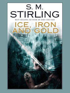 Ice, Iron, and Gold — S. M. Stirling