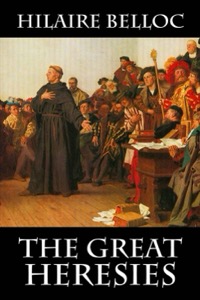 The Great Heresies — Hilaire Belloc
