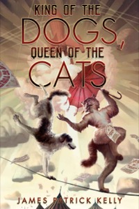 King of the Dogs, Queen of the Cats — James Patrick Kelly