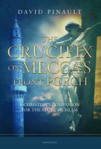 The Crucifix on Mecca's Front Porch: A Christian's Companion for the Study of Islam — David Pinault