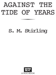 Against the Tide of Years: A Novel of the Change (Island Book 2) — S. M. Stirling