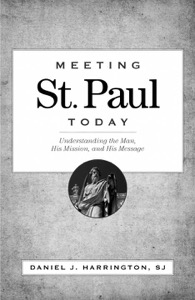 Meeting St. Paul Today: Understanding the Man, His Mission, and His Message — Daniel J. Harrington SJ