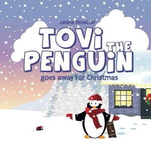 Tovi the Penguin: goes away for Christmas — Janina Rossiter
