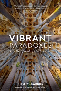 Vibrant Paradoxes: The Both/And of Catholicism — Robert Barron