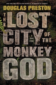 The Lost City of the Monkey God: A True Story — Douglas Preston